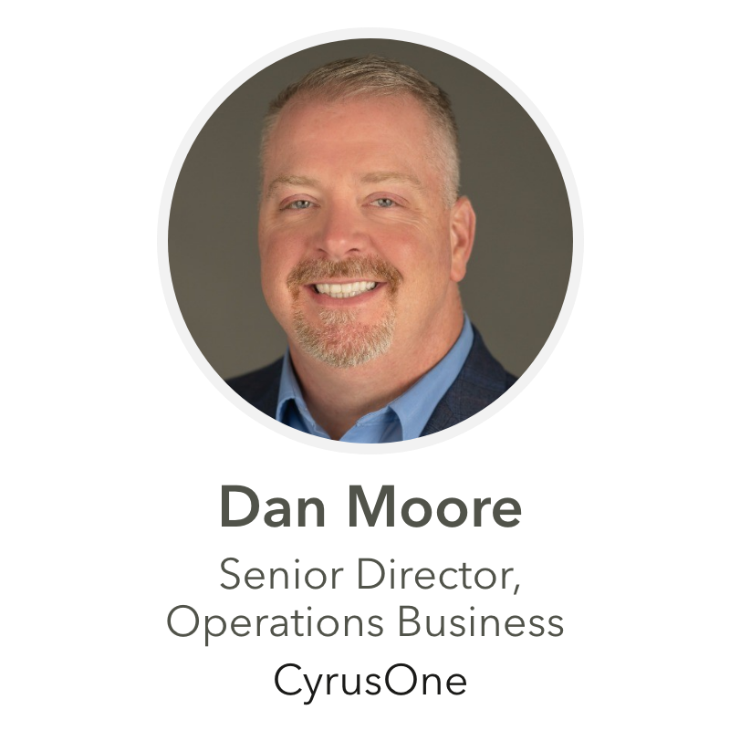 Dan Moore Senior Director, Operations Business CyrusOne
