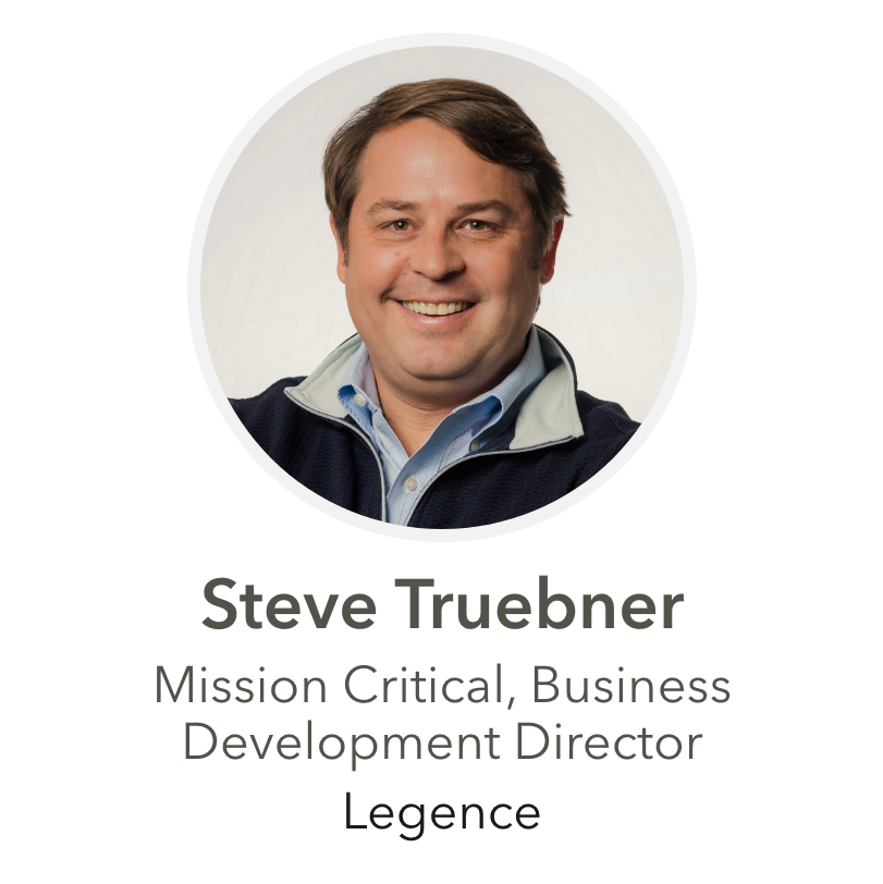 Steve Truebner Mission Critical, Business Development Director Legence